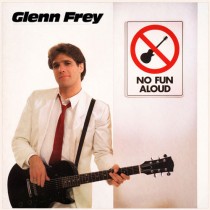 Glenn Frey ‎– No Fun Aloud